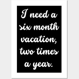 Unleash Your Inner Vacation Mode with I Need a Six Month Vacation Two Times a Year Posters and Art